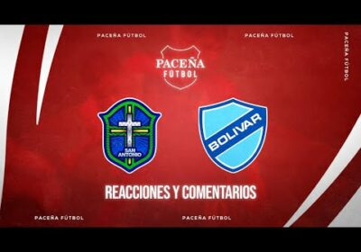 San Antonio 🆚 Bolívar  – 🏆En Vivo!