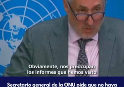 | ÚLTIMA HORA: Secretario general de la ONU pide que no haya más represión…