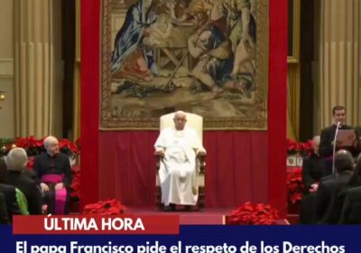 | ÚLTIMA HORA: El papa Francisco pide el respeto de los Derechos Humanos, el…