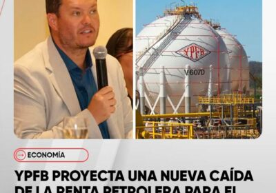 YPFB confirma otra caída de la renta petrolera para 2025, tras perder $349 millones…