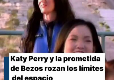 | La cantante Katy Perry y Lauren Sánchez, pareja de Jeff Bezos, fundador de…