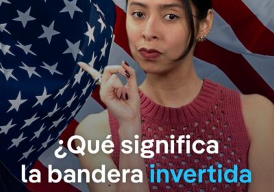 ¿Por qué volvemos a ver banderas invertidas en las protestas contra las redadas migratorias…