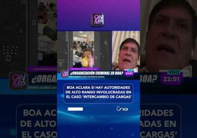 ¿AUTORIDADES DE BOA EN UNA ‘ORGANIZACIÓN CRIMINAL’?