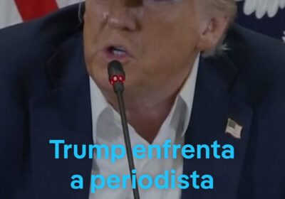 Trump llama «mala persona» a una periodista que preguntó por qué no se alertó…