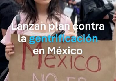 Ciudad de México lanza un plan para combatir la gentrificación La alcaldesa de la…