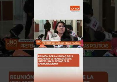 Reunión por la Unidad de la Izquierda se realizará este jueves: sin el evismo, ni el androniquismo