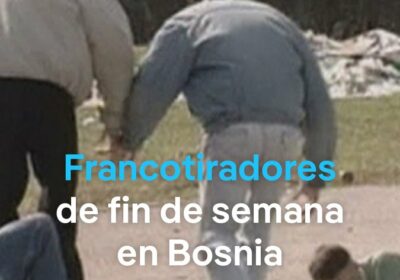 Fiscales italianos investigan «safaris humanos» en el asedio a Sarajevo en los años 90…