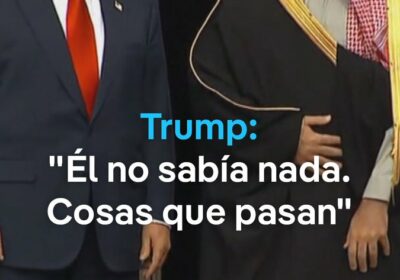 Trump exculpa a Bin Salmán del asesinato a Khashoggi: «Él no sabía nada» El…